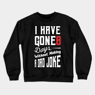 I Have Gone 0 Days Without Making A Dad Joke,fathers day gift from wife Crewneck Sweatshirt